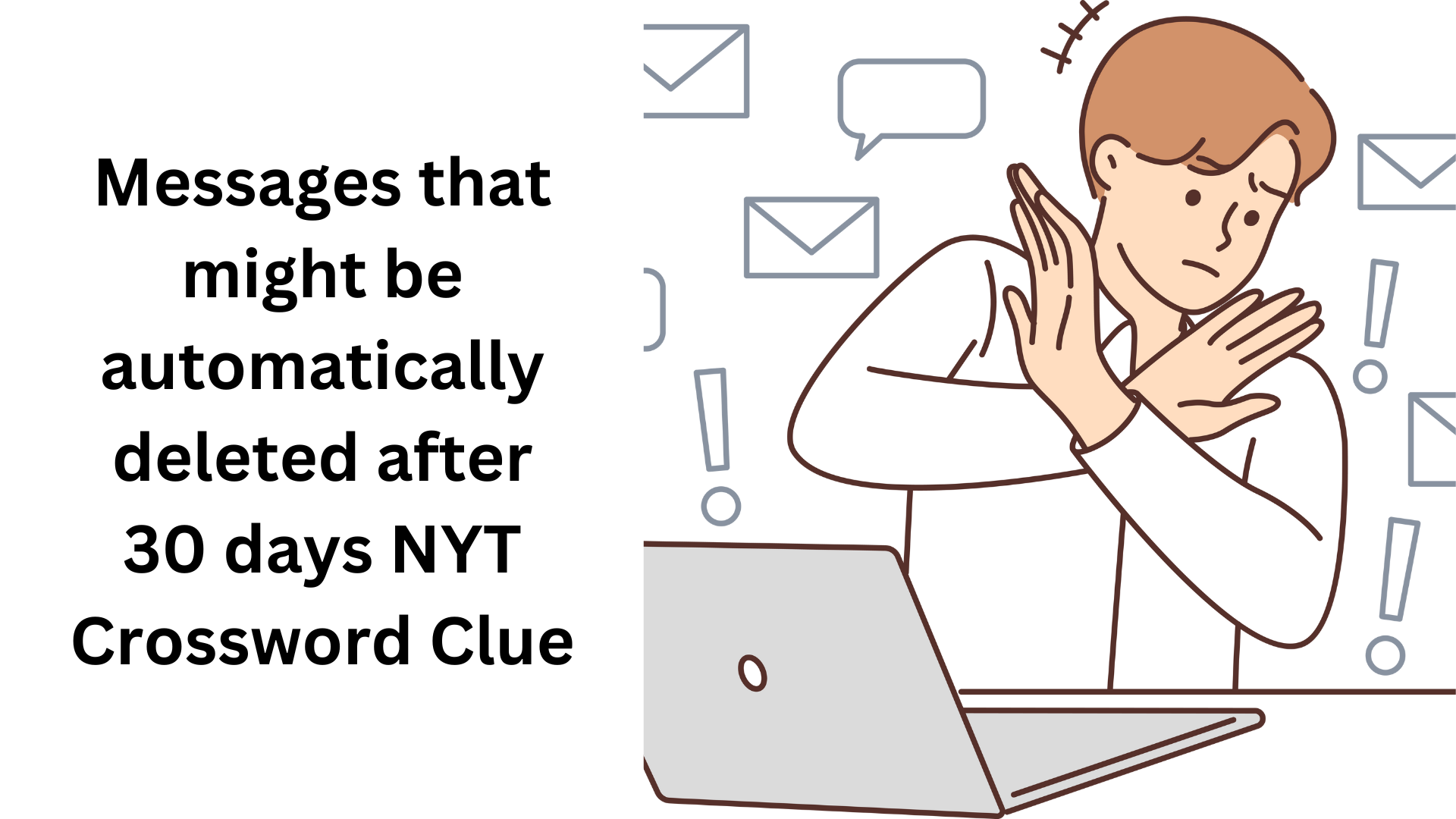 Messages that might be automatically deleted after 30 days NYT Crossword Clue