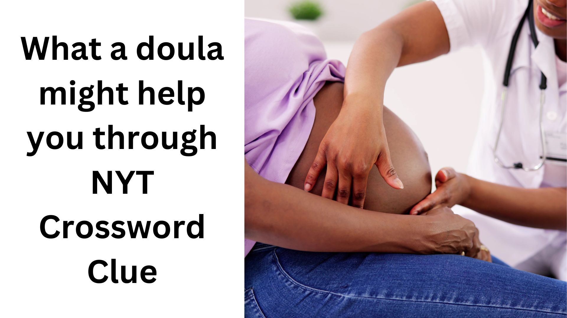 What a doula might help you through NYT Crossword Clue