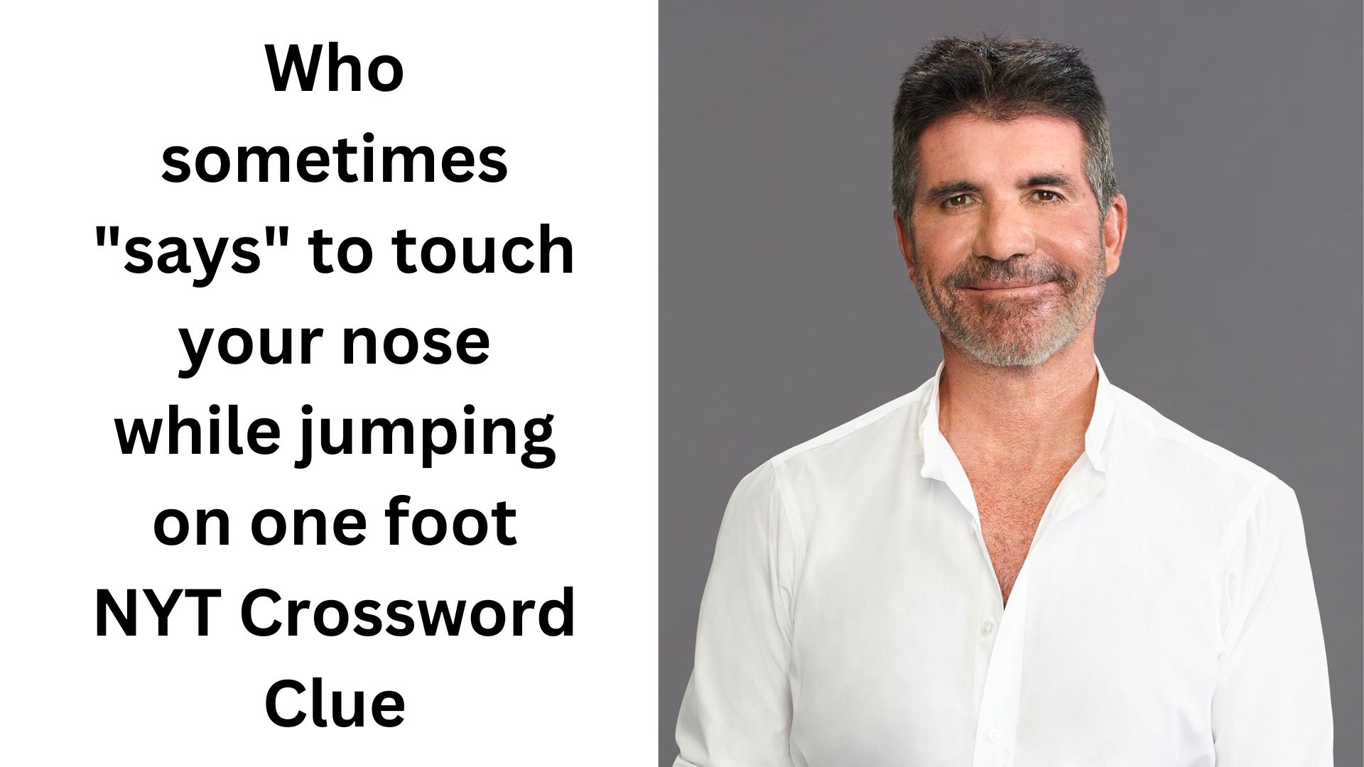 Who sometimes "says" to touch your nose while jumping on one foot NYT Crossword Clue