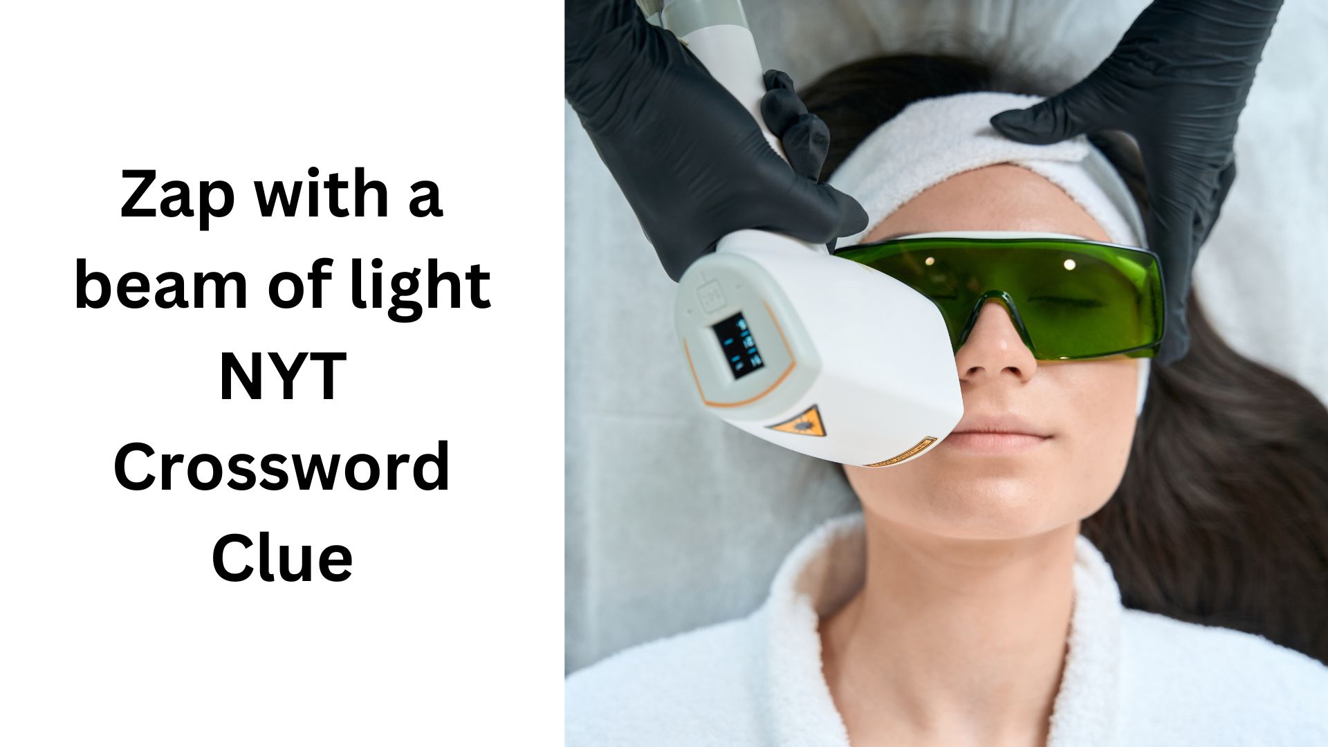 Zap with a beam of light NYT Crossword Clue