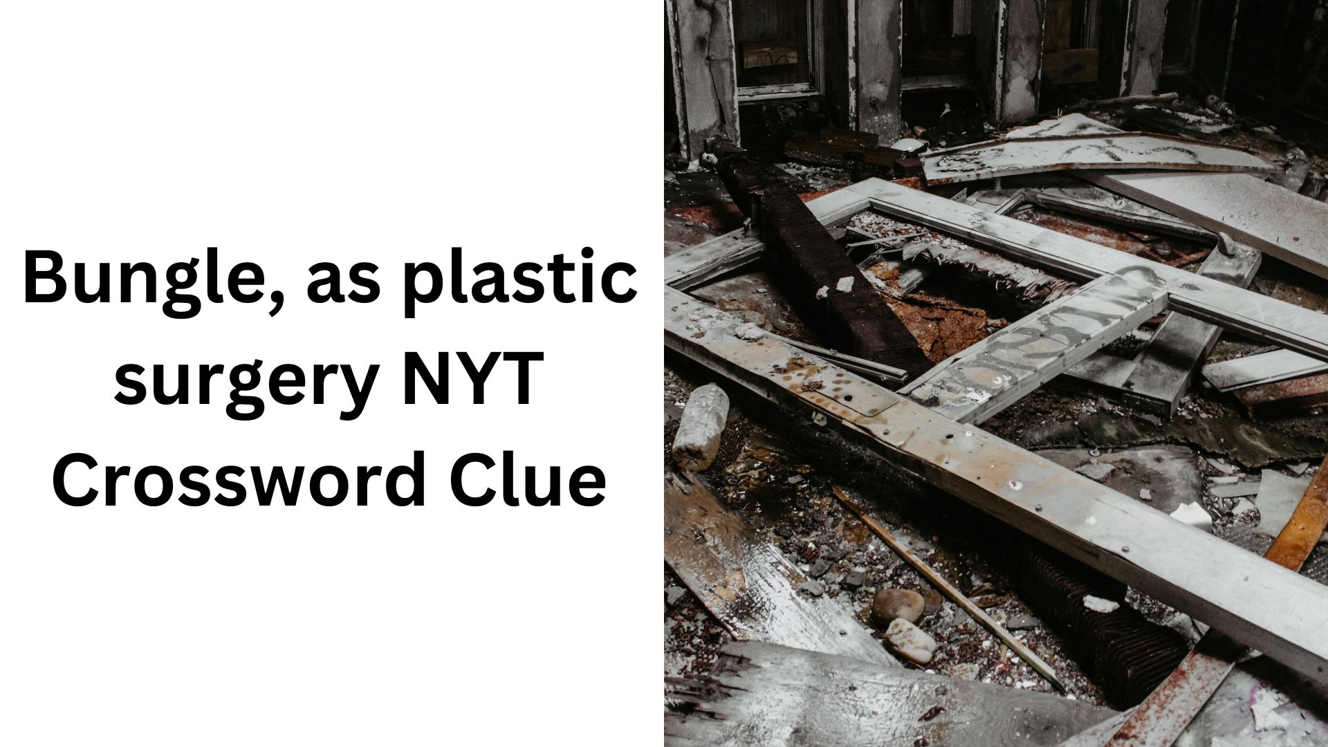 Bungle, as plastic surgery NYT Crossword Clue