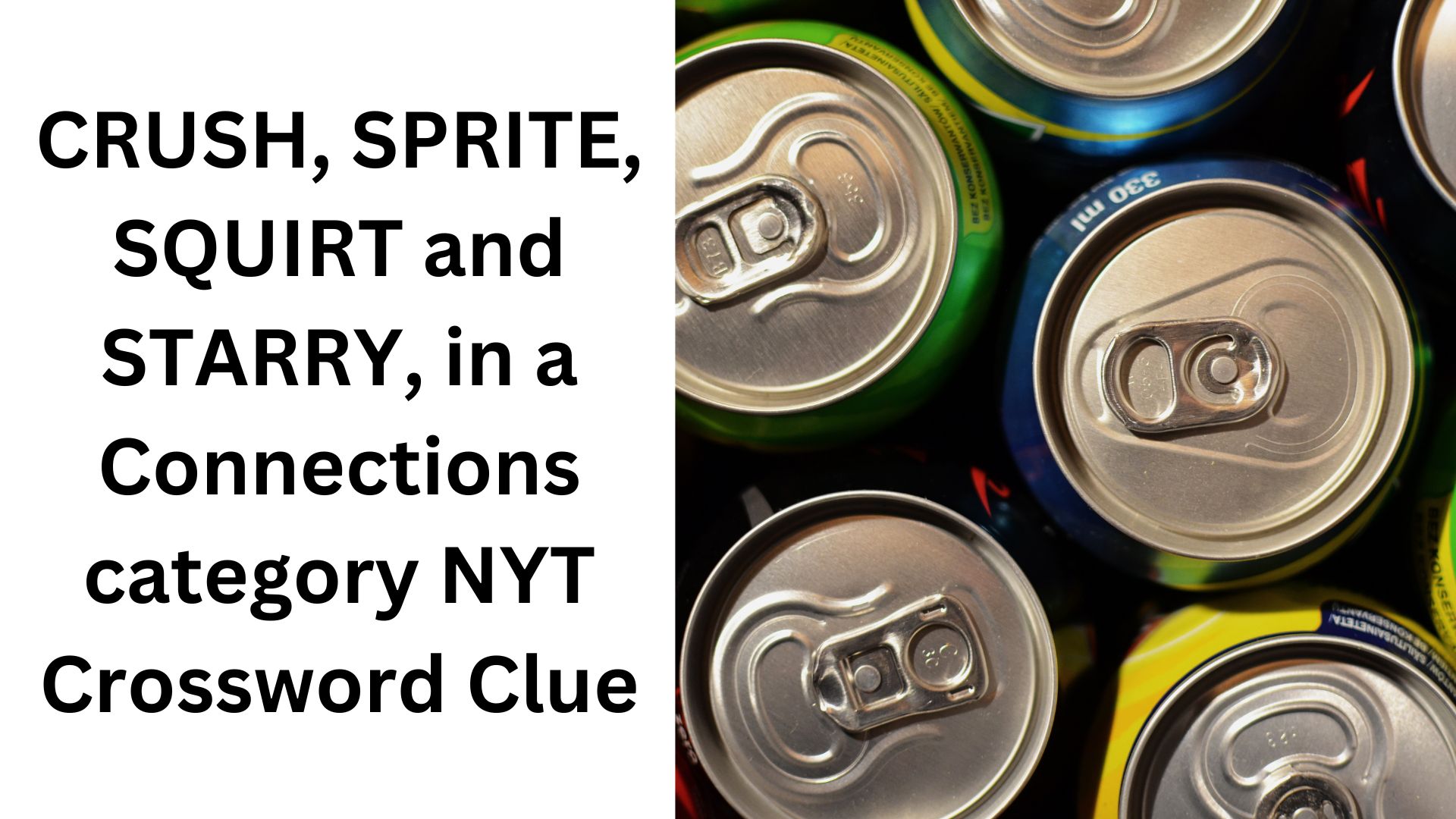 CRUSH, SPRITE, SQUIRT and STARRY, in a Connections category NYT Crossword Clue