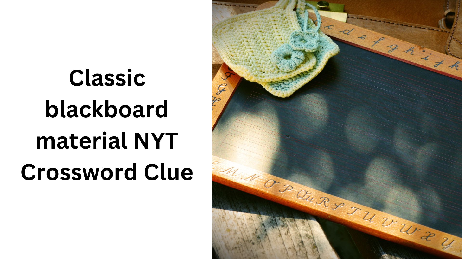 Classic blackboard material NYT Crossword Clue