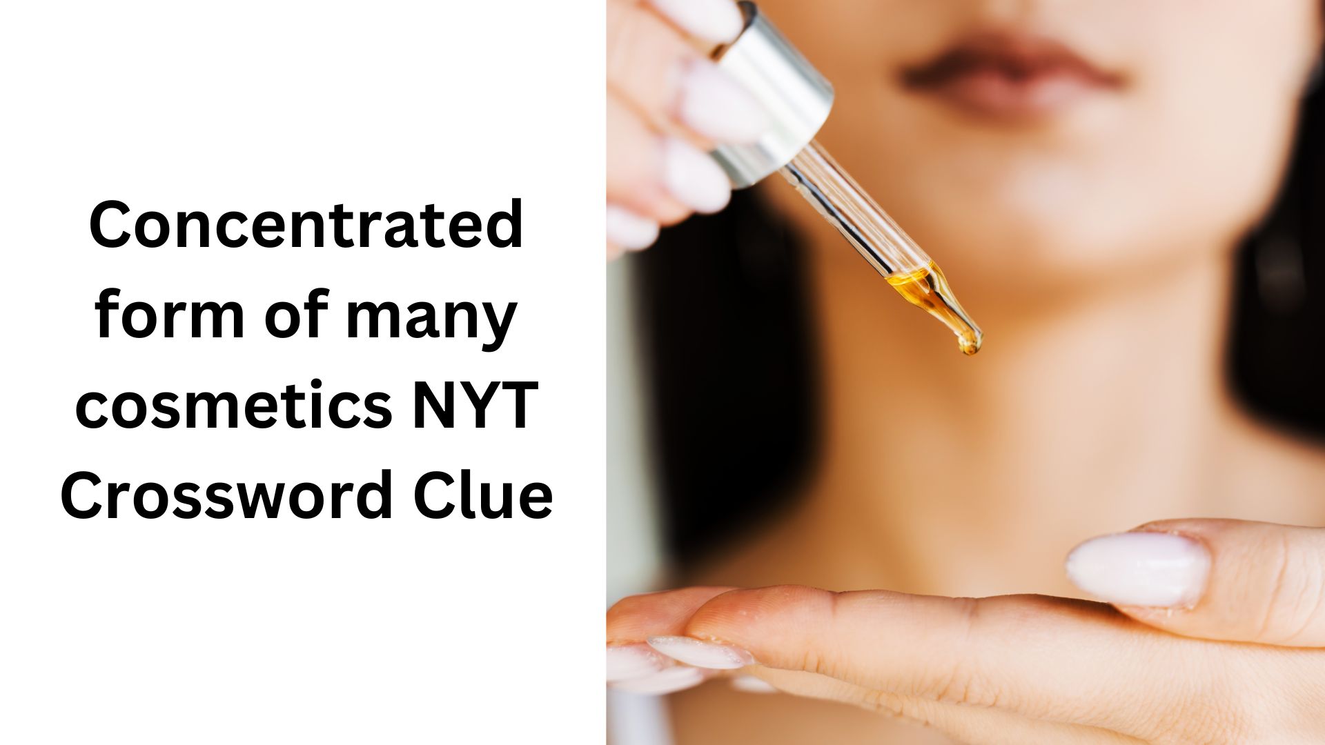 Concentrated form of many cosmetics NYT Crossword Clue