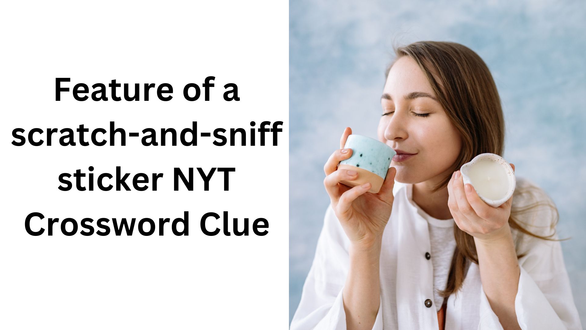 Feature of a scratch-and-sniff sticker NYT Crossword Clue