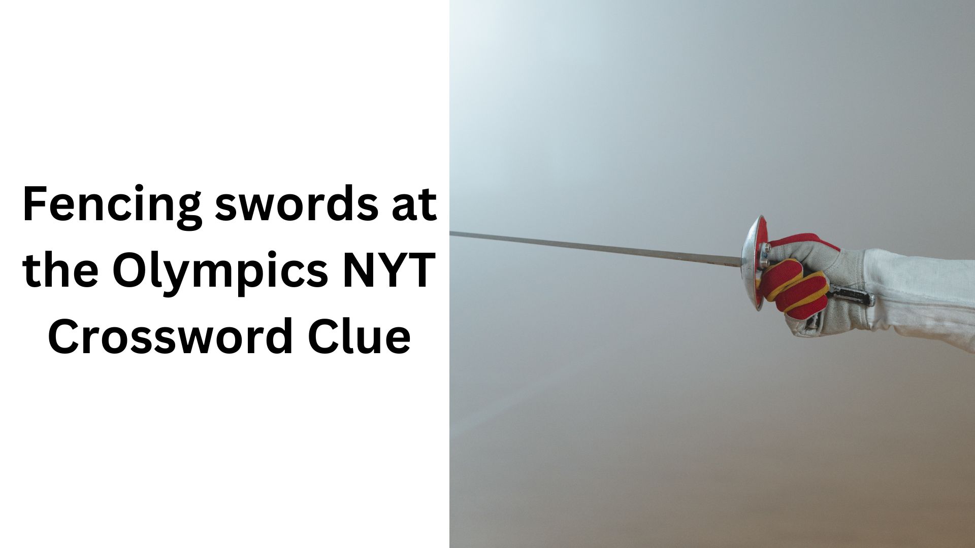 Fencing swords at the Olympics NYT Crossword Clue