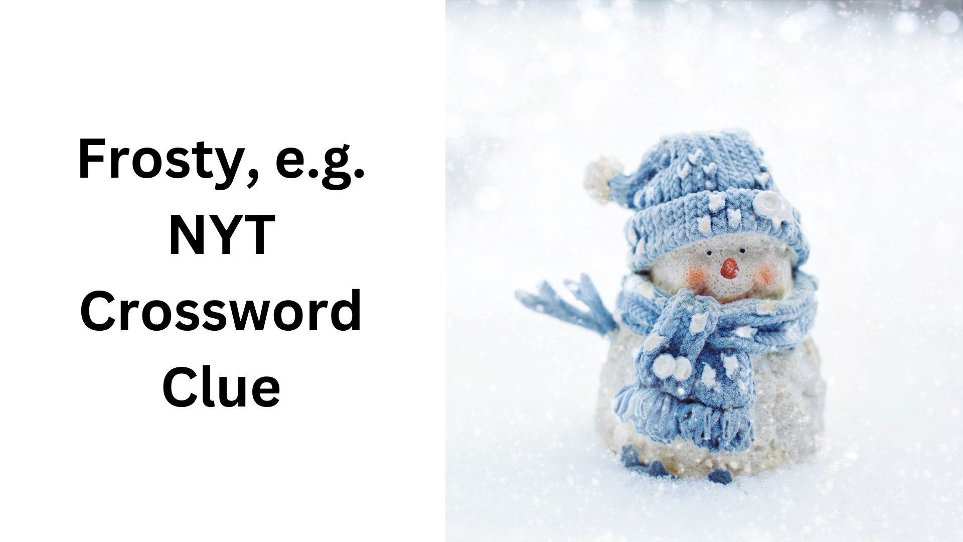 Frosty, e.g. NYT Crossword Clue
