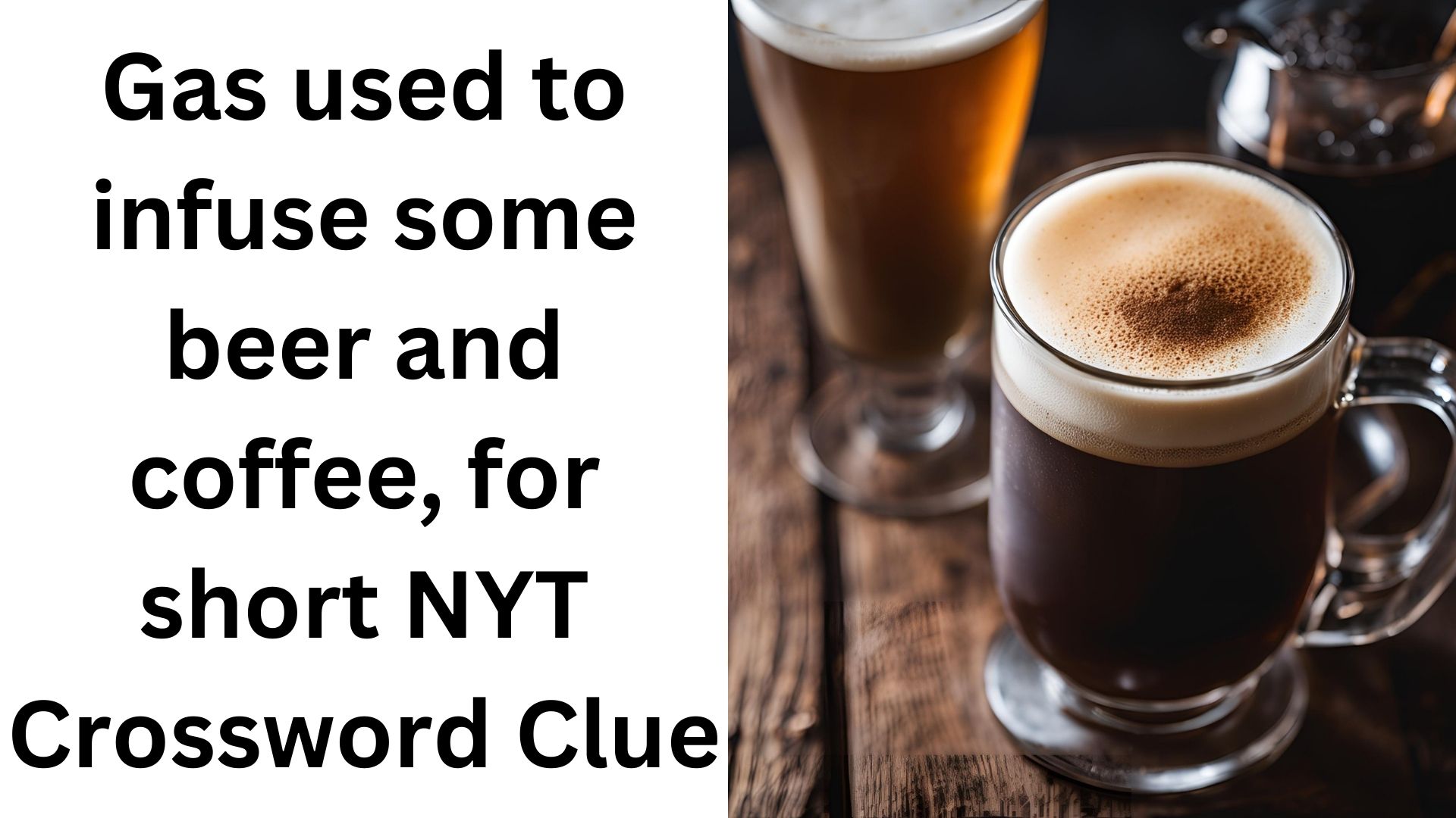 Gas used to infuse some beer and coffee, for short NYT Crossword Clue
