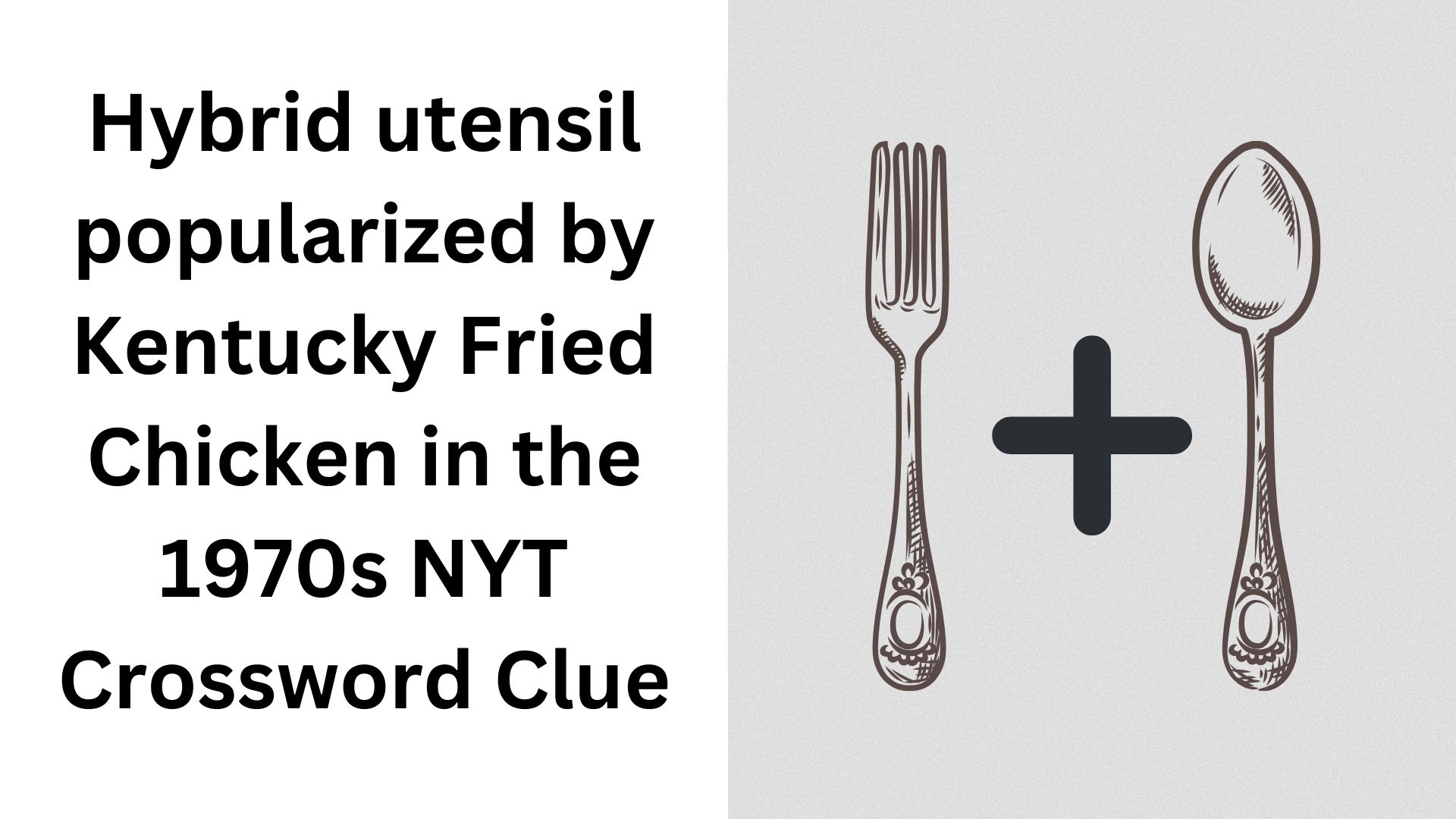 Hybrid utensil popularized by Kentucky Fried Chicken in the 1970s NYT Crossword Clue