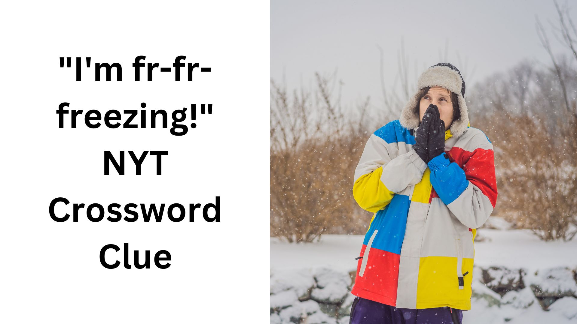 "I'm fr-fr-freezing!" NYT Crossword Clue