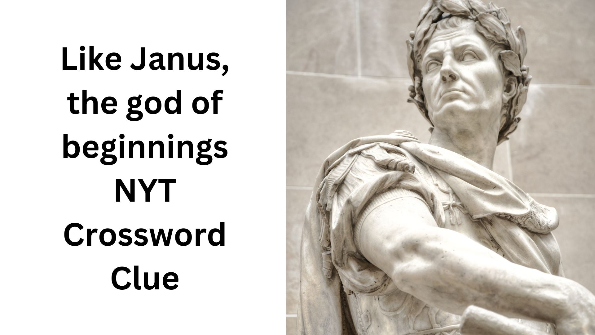 Like Janus, the god of beginnings NYT Crossword Clue