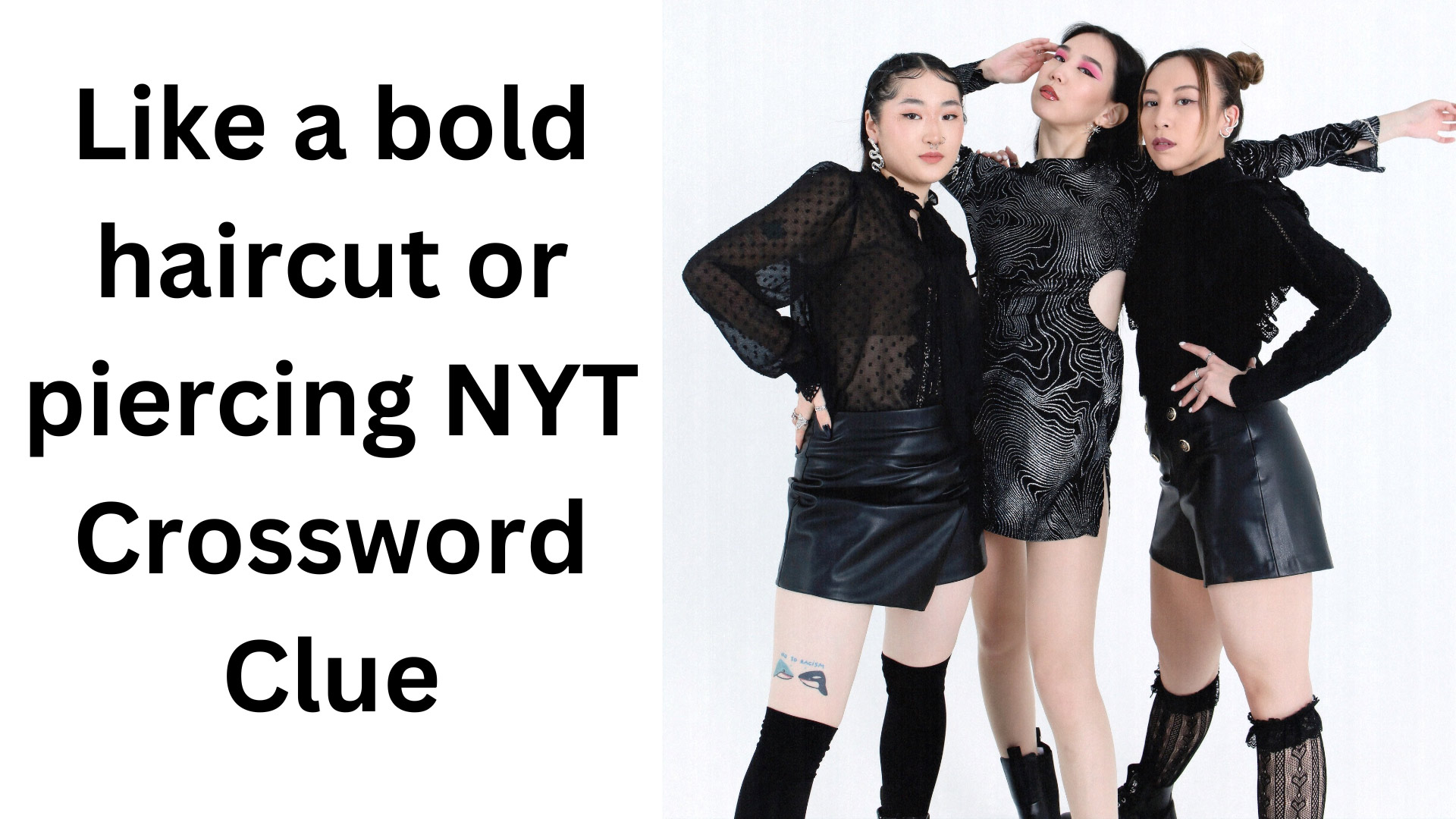 Like a bold haircut or piercing NYT Crossword Clue