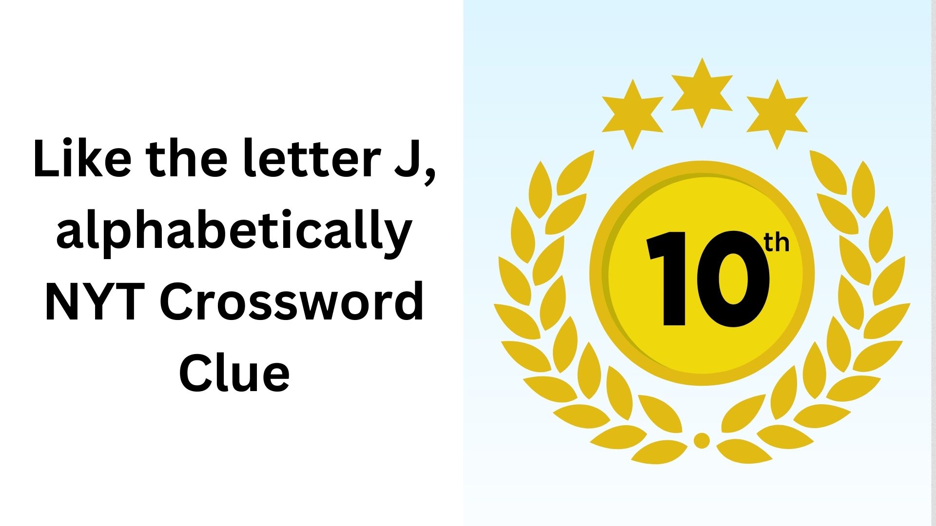 Like the letter J, alphabetically NYT Crossword Clue