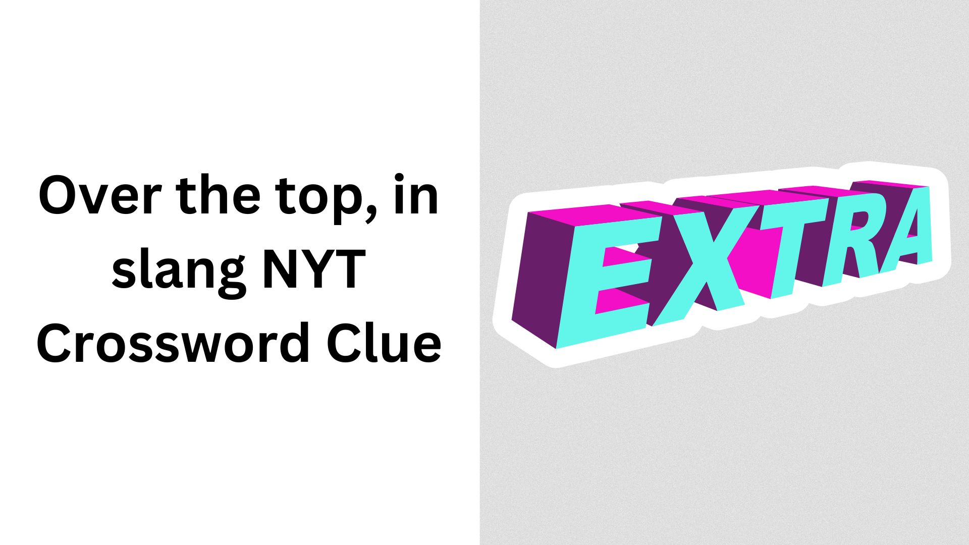 Over the top, in slang NYT Crossword Clue