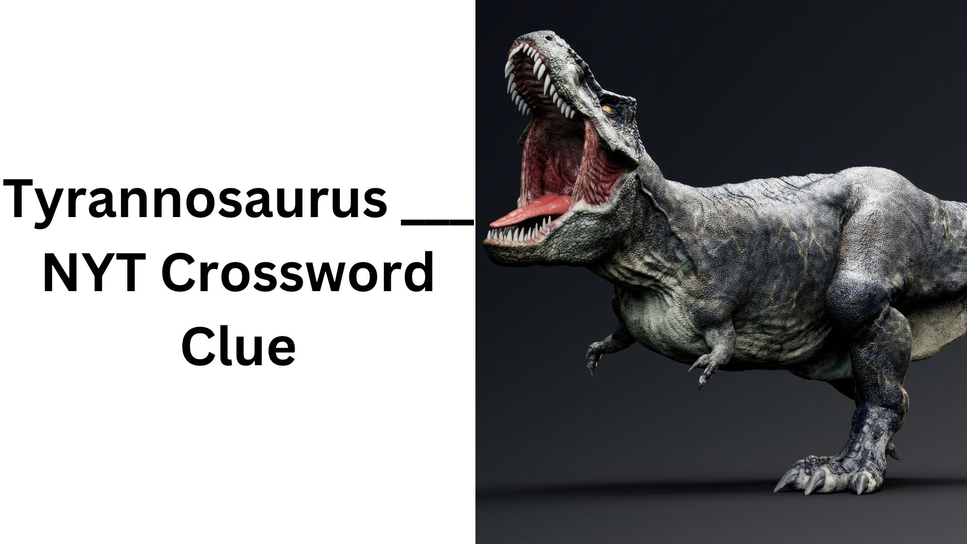 Tyrannosaurus ___ NYT Crossword Clue