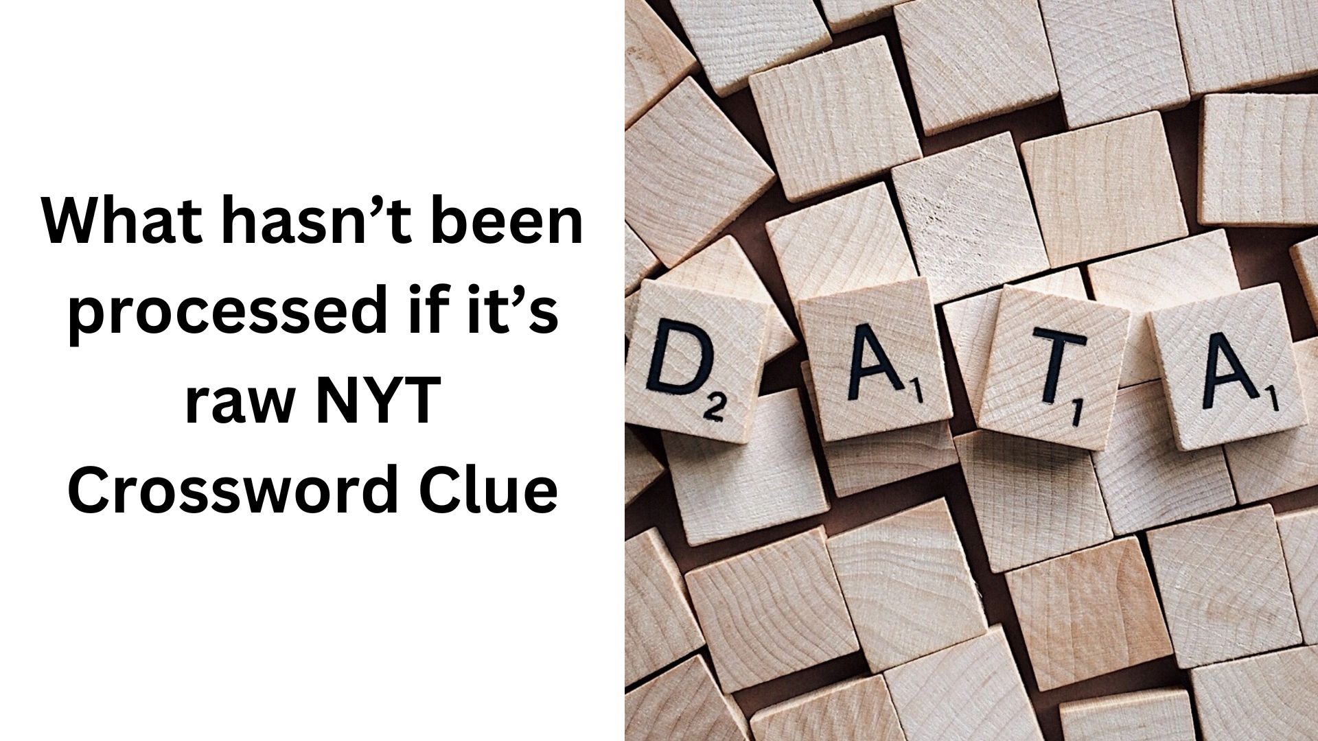 What hasn’t been processed if it’s raw NYT Crossword Clue