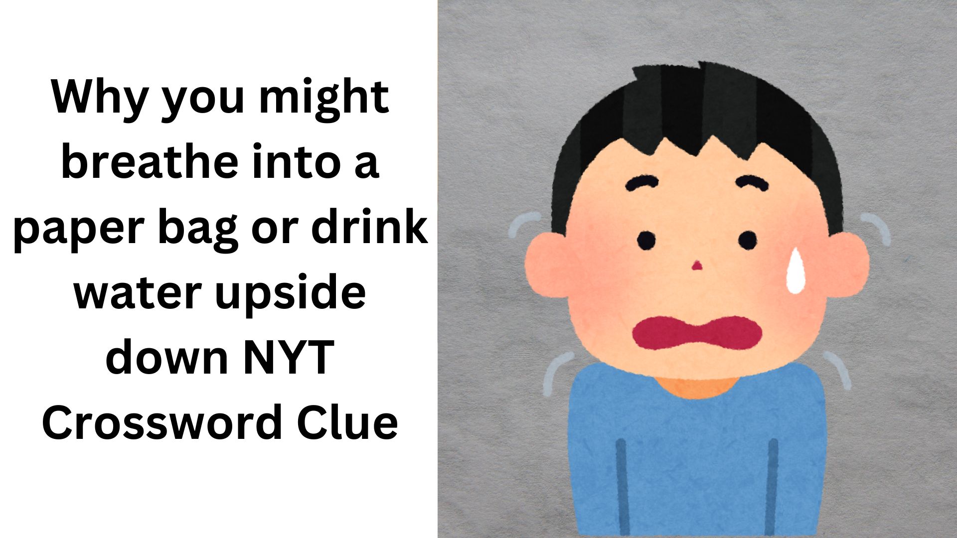 Why you might breathe into a paper bag or drink water upside down NYT Crossword Clue