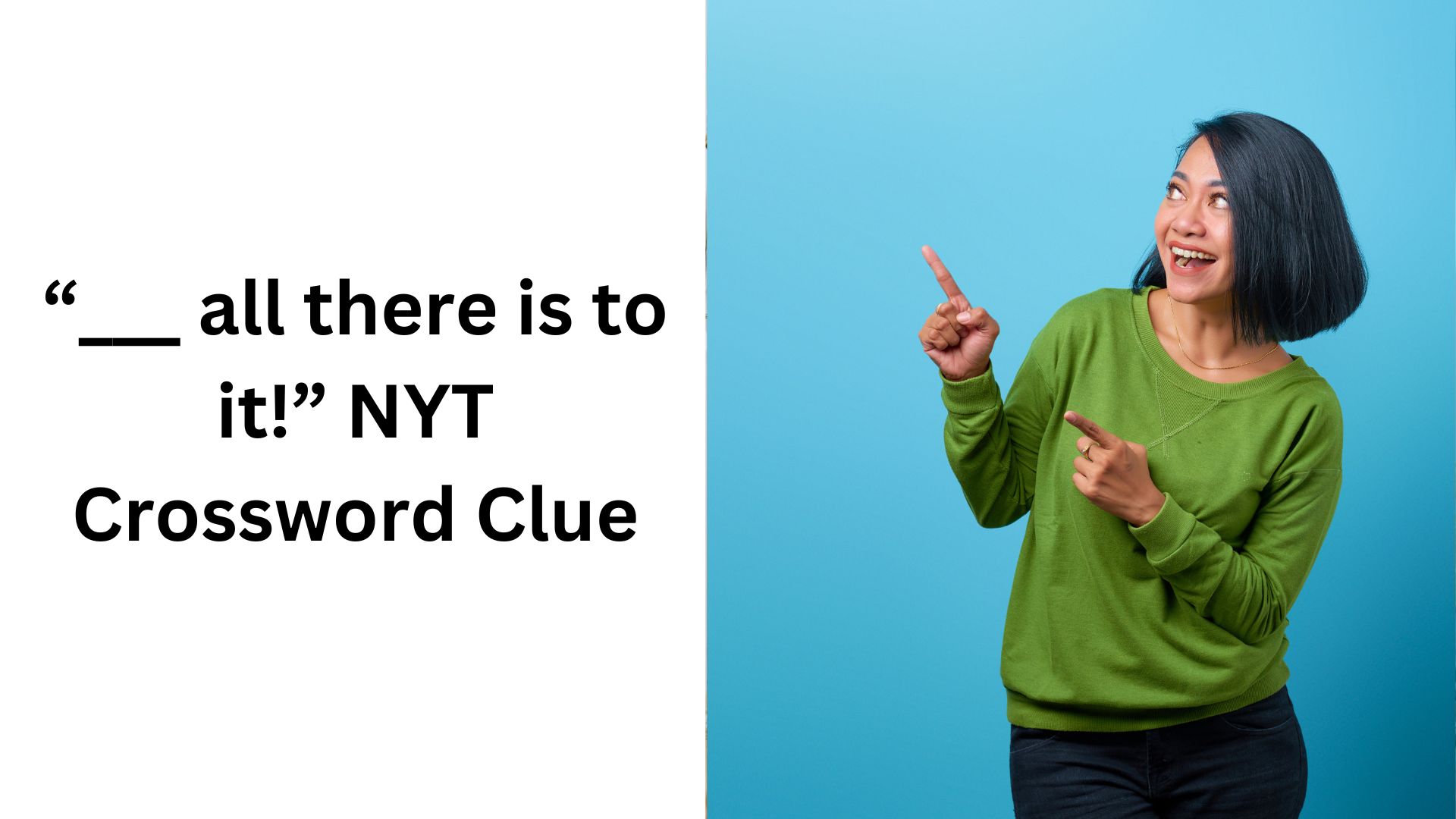 “___ all there is to it!” NYT Crossword Clue