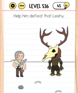 Brain Text Level 536 Help him defeat that Leshy.